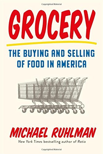 Michael Ruhlman/Grocery@ The Buying and Selling of Food in America