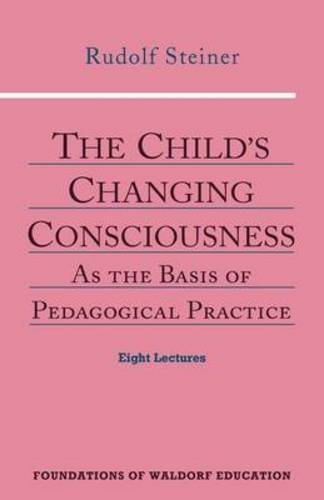 Roland Everett The Child's Changing Consciousness As The Basis Of Pedagogical Practice (cw 306) Vol 