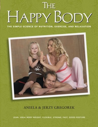 Aniela &. Jerzy Gregorek/The Happy Body@ The Simple Science of Nutrition, Exercise, and Re