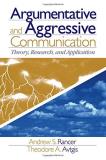 Andrew S. Rancer Argumentative And Aggressive Communication Theory Research And Application 