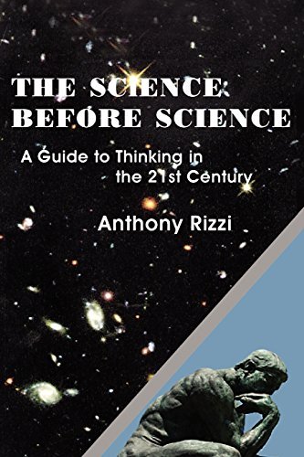 Anthony Rizzi The Science Before Science A Guide To Thinking In The 21st Century 