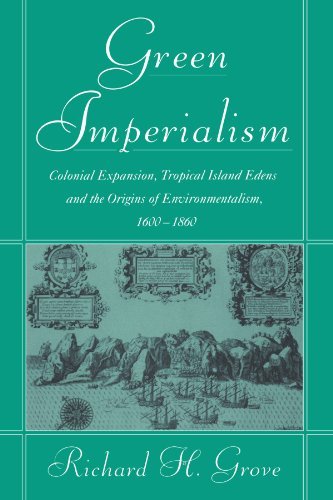 Richard H. Grove Green Imperialism Colonial Expansion Tropical Island Edens And The 