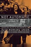 Sol Dollinger Not Automatic Women And The Left In The Forging Of The Auto Wor 