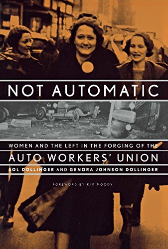 Sol Dollinger Not Automatic Women And The Left In The Forging Of The Auto Wor 