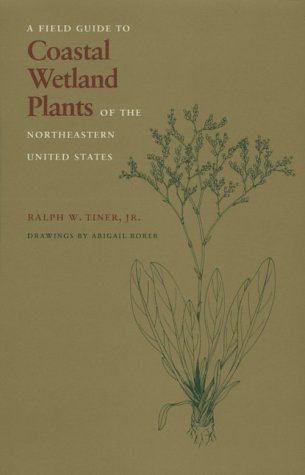 Ralph W. Tiner Field Guide To Coastal Wetland Plants Of The North 