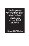 Richard F. Whalen Shakespeare Who Was He? The Oxford Challenge To The Bard Of Avon 