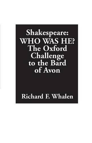 Richard F. Whalen Shakespeare Who Was He? The Oxford Challenge To The Bard Of Avon 
