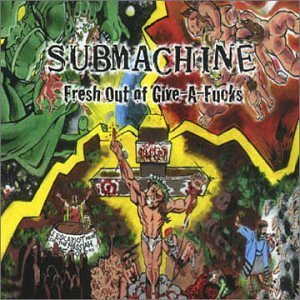 Submachine/Fresh Out Of Give-A-Fuck's