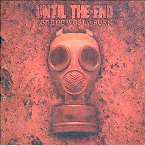 Until The End/Let The World Burn