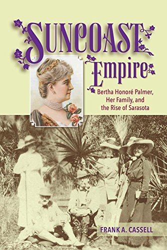 Frank A. Cassell Suncoast Empire Bertha Honore Palmer Her Family And The Rise Of 
