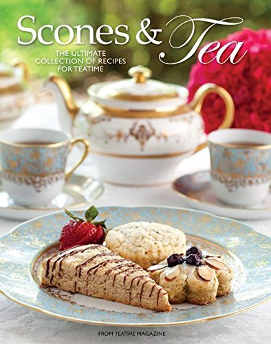 Teatime Magazine Scones And Tea (the Ultimate Collection Of Recipes 