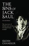 Glenn Chandler The Sins Of Jack Saul (second Edition) The True Story Of Dublin Jack And The Cleveland S 0002 Edition; 