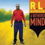 R.L. Burnside Bothered Mind 