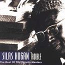 Silas Hogan Trouble Best Of Excello Maste 