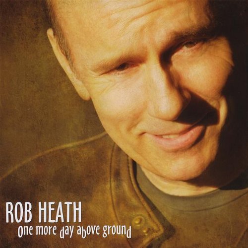 HEATH,ROB/ONE MORE DAY ABOVE GROUND