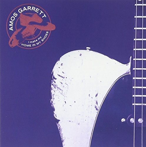 Amos Garrett/I Make My Home In My Shoes