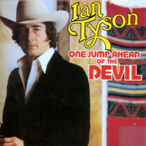 Ian Tyson/One Jump Ahead Of The Devil
