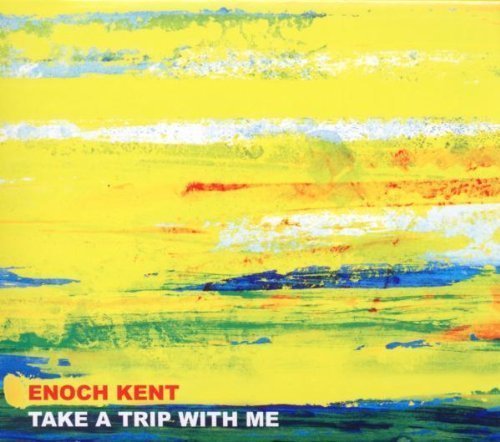 Enoch Kent/Take A Trip With Me