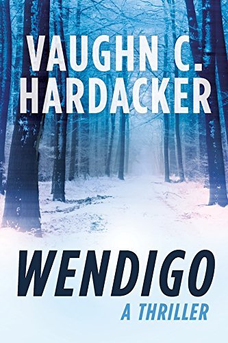 Vaughn C. Hardacker Wendigo A Thriller 