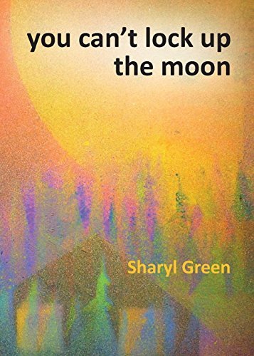 Sharyl Green You Can't Lock Up The Moon 