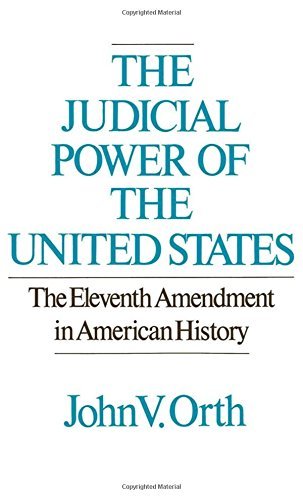 John V. Orth The Judicial Power Of The United States The Eleventh Amendment In American History 