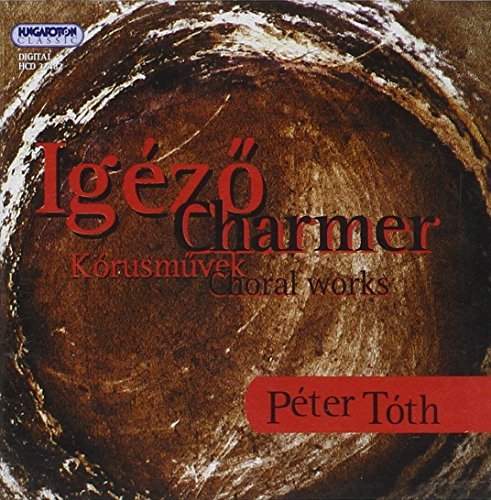 Peter Toth/Charmer-Choral Works@Debrecen Kodaly Choir/Hungaria
