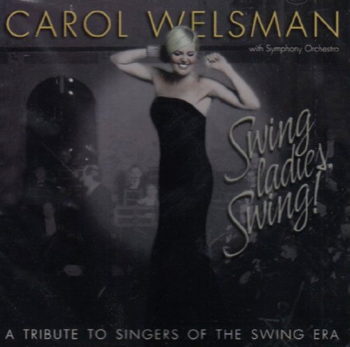 Carol Welsman/Swing Ladies Swing! A Tribute