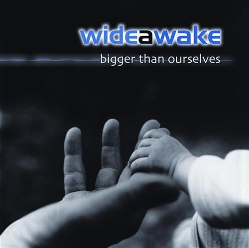 Wideawake/Bigger Than Ourselves