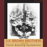 Six Brown Brothers Those Moaning Sacophones 