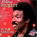 PICKETT,WILSON/IF YOU NEED ME