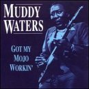 Muddy Waters/Got My Mojo Workin'