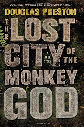 Douglas Preston/The Lost City of the Monkey God@ A True Story