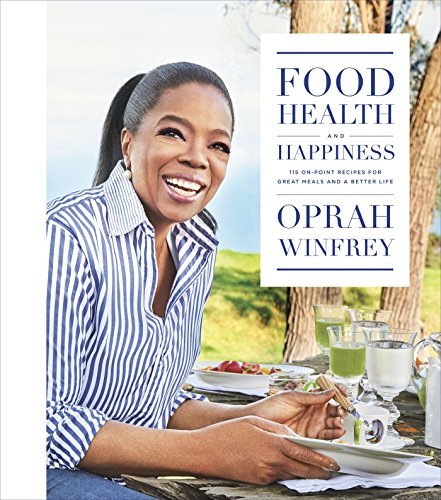 Oprah Winfrey/Food, Health, and Happiness@115 On-Point Recipes for Great Meals and a Better Life