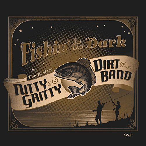 Nitty Gritty Dirt Band/Fishin' In The Dark: The Best Of The Nitty Gritty Dirt Band