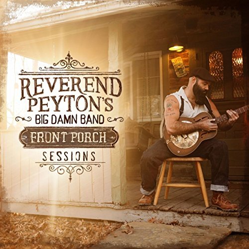 Reverend Peyton's Big Damn Ban/Front Porch Sessions