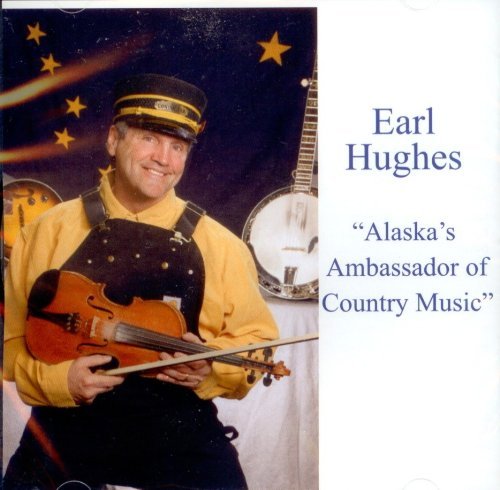 Earl Hughes/Alaska's Ambassador Of Country Music