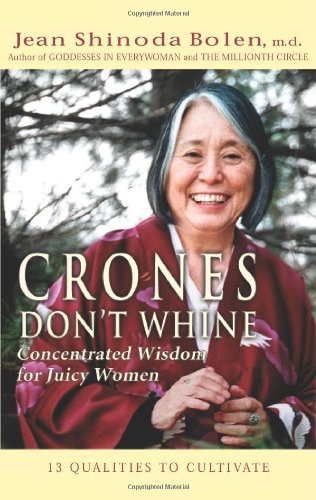 Jean Shinoda Bolen/Crones Don't Whine: Concentrated Wisdom For Juicy