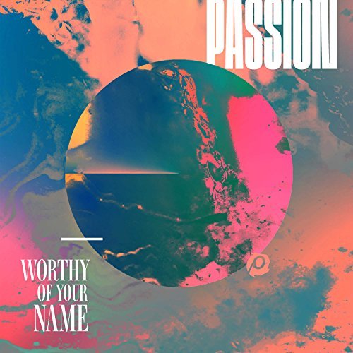 Passion/Worthy Of Your Name