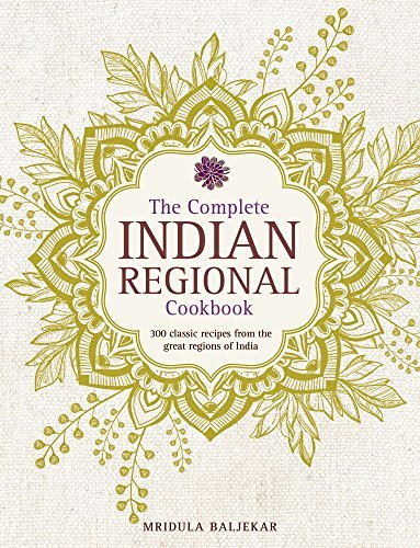 Mridula Baljekar The Complete Indian Regional Cookbook 300 Classic Recipes From The Great Regions Of Ind 