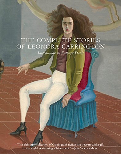 Leonora Carrington/The Complete Stories of Leonora Carrington