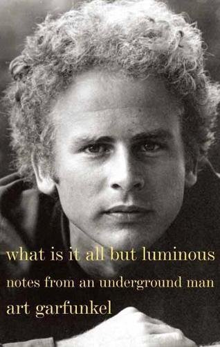 Art Garfunkel/What Is It All But Luminous@ Notes from an Underground Man