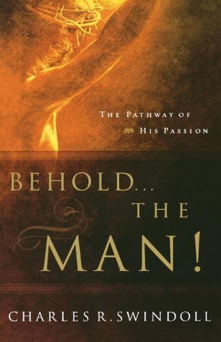 Charles R. Swindoll/Behold... the Man!