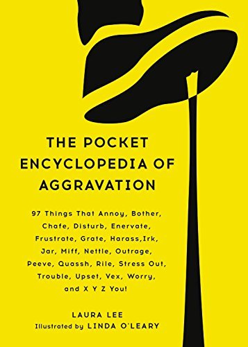 Laura Lee/The Pocket Encyclopedia of Aggravation@97 Things That Annoy, Bother, Chafe, Disturb, Ene