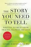 Sandra Marinella The Story You Need To Tell Writing To Heal From Trauma Illness Or Loss 