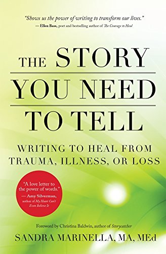 Sandra Marinella The Story You Need To Tell Writing To Heal From Trauma Illness Or Loss 