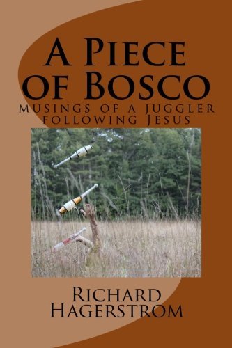 Richard Adrian Hagerstrom/A Piece Of Bosco: Musings Of A Juggler Following J