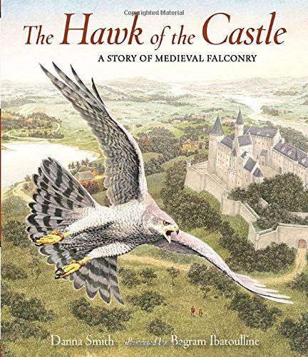 Danna Smith The Hawk Of The Castle A Story Of Medieval Falconry 