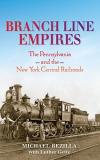Bezilla Michael Branch Line Empires The Pennsylvania And The New York Central Railroa 