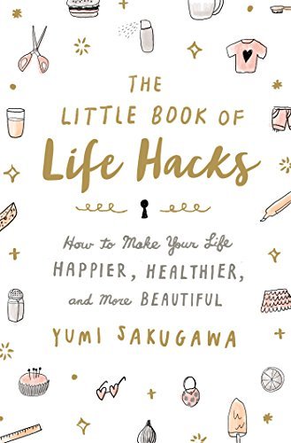 Yumi Sakugawa/The Little Book of Life Hacks@ How to Make Your Life Happier, Healthier, and Mor