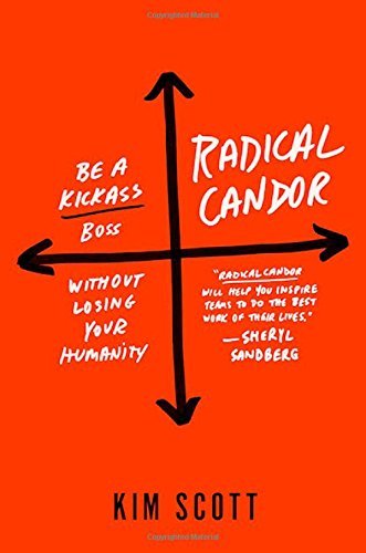 Kim Scott/Radical Candor@ Be a Kick-Ass Boss Without Losing Your Humanity